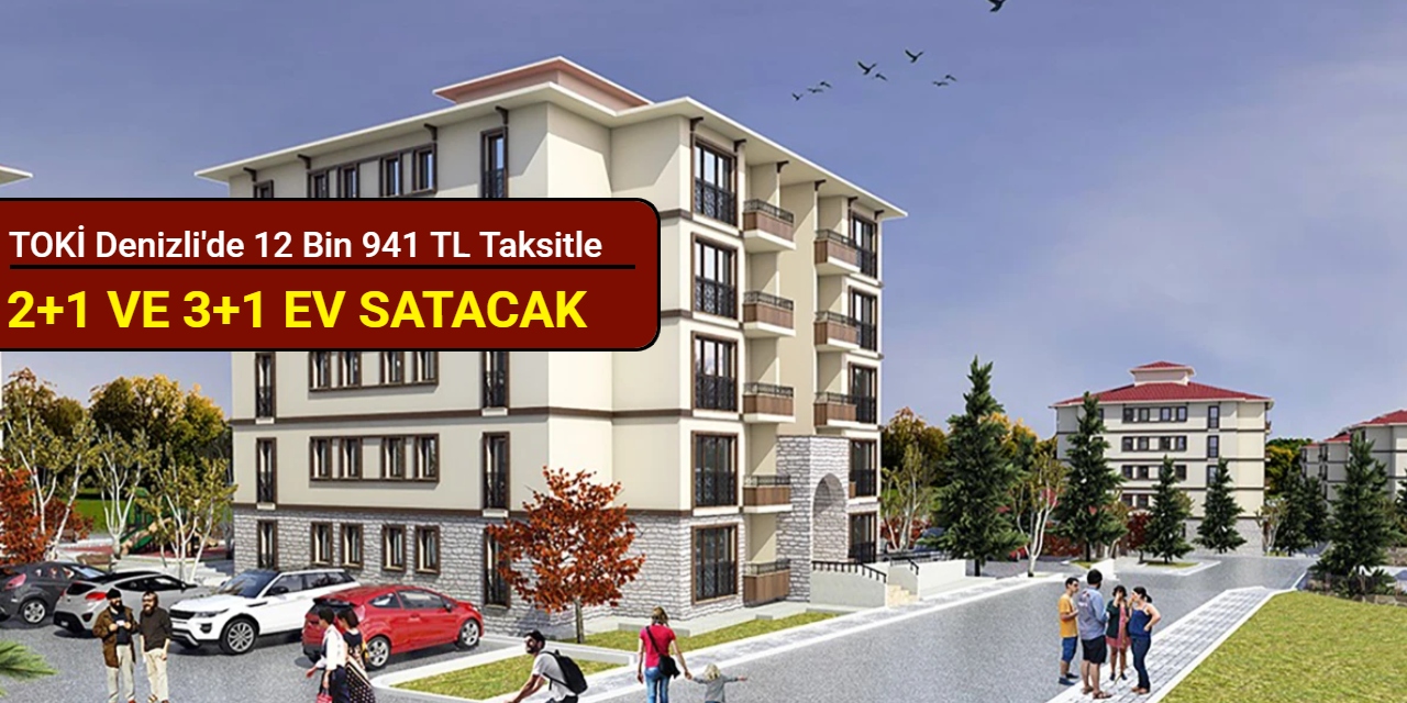 TOKİ Denizli'de 12 bin 941 TL taksitle 2+1 ve 3+1 konut satışı yapacak: Başvuru 5 Mayıs'ta başlıyor