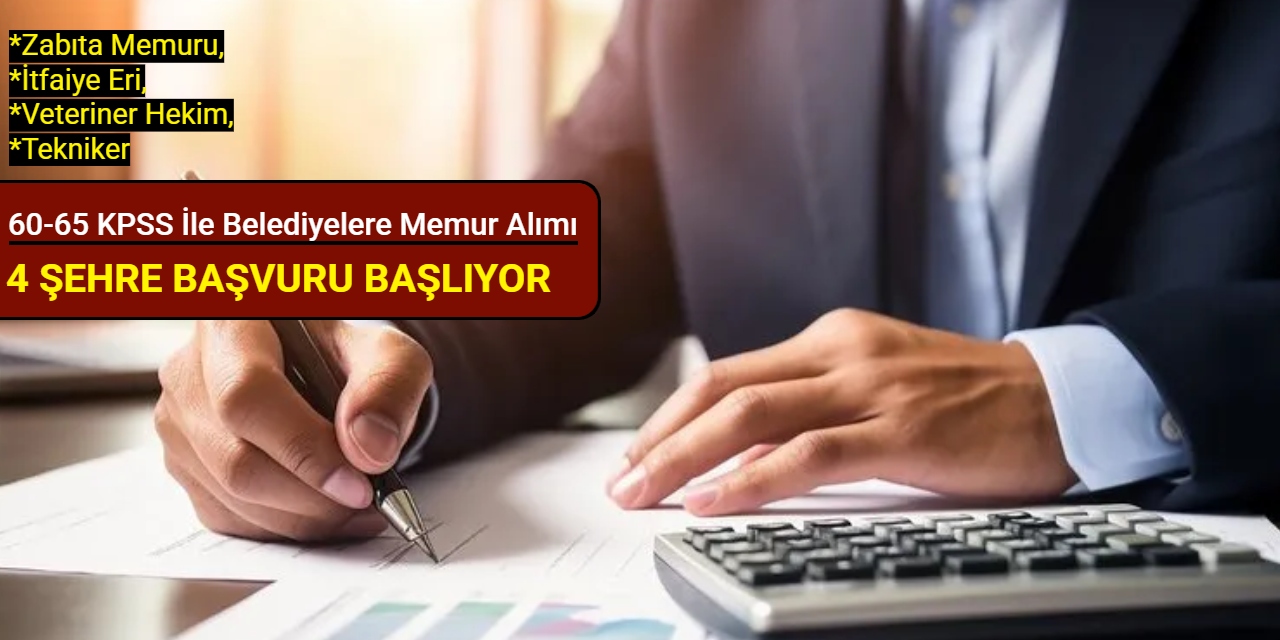 60-65 KPSS ile memur alımı: Belediyelere tekniker, zabıta memuru, itfaiye eri alımı yapılacak 2025