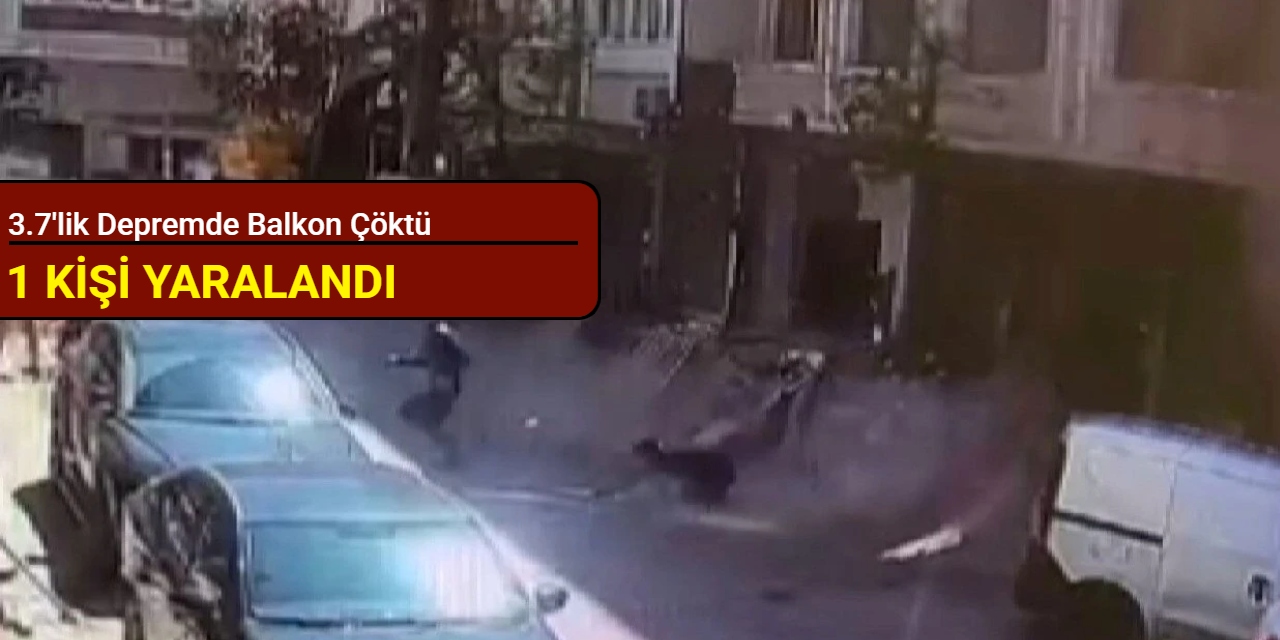 3.7'lik depremde balkon çöktü: Bir kişi yaralandı