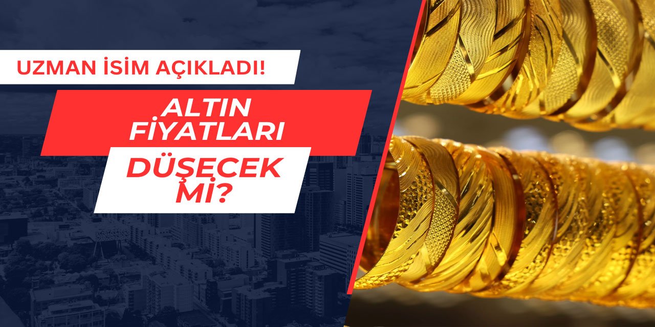 Altın fiyatları düşecek mi? Uzman isim açıkladı