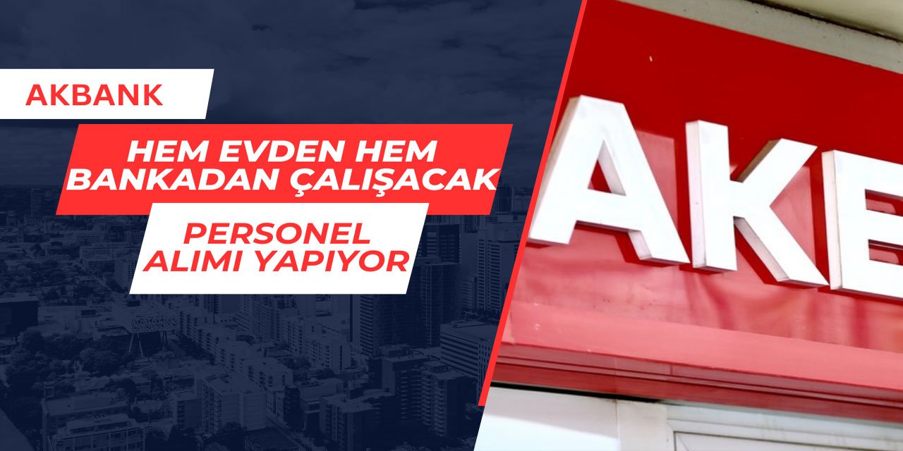 Akbank Mayıs ayı personel alım ilanını yayınladı 2025
