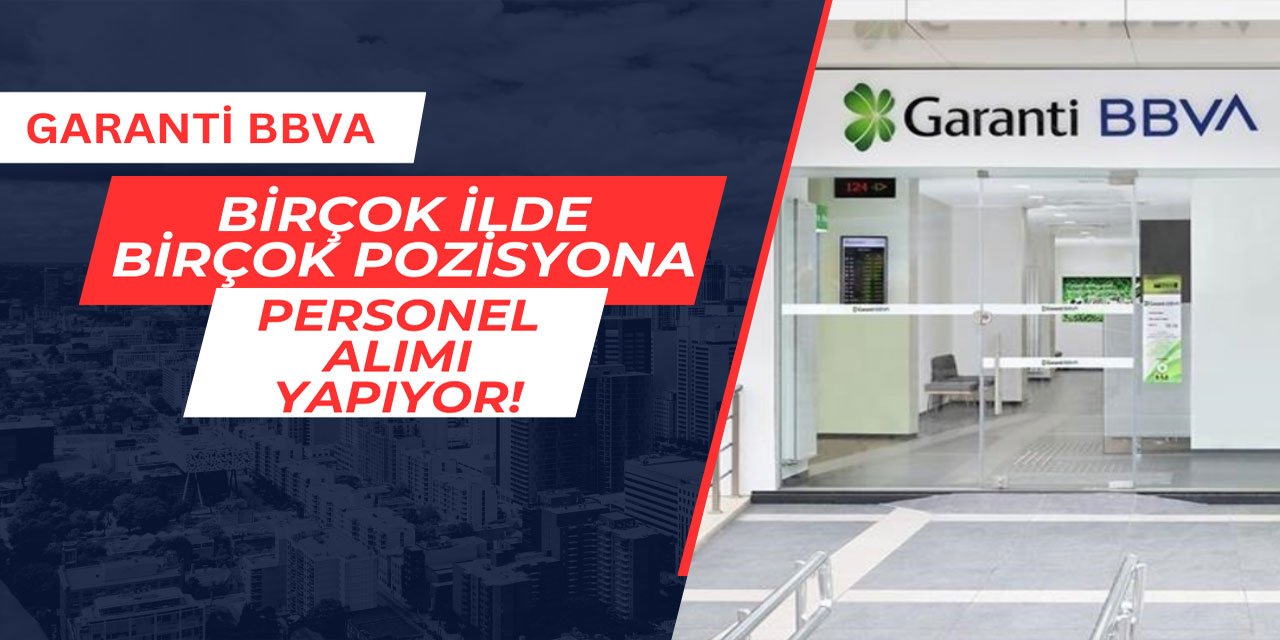 Garanti BBVA Bankası Mayıs ayı personel alım ilanını yayınladı 2025