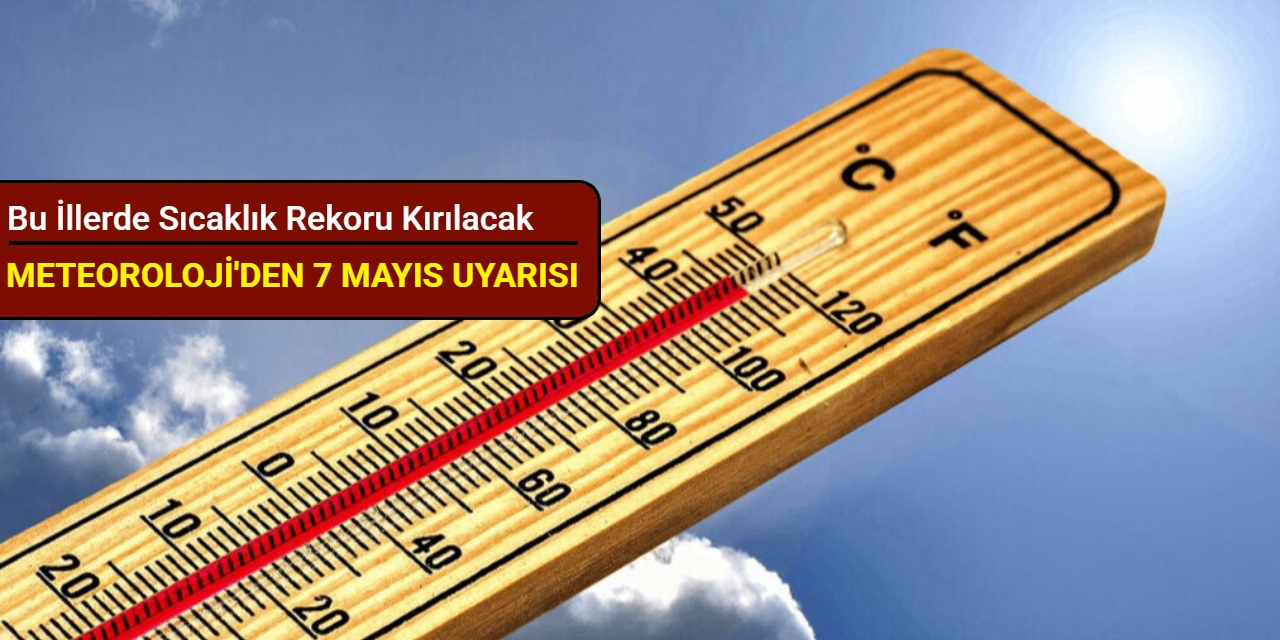 Meteoroloji'den 7 Mayıs uyarısı