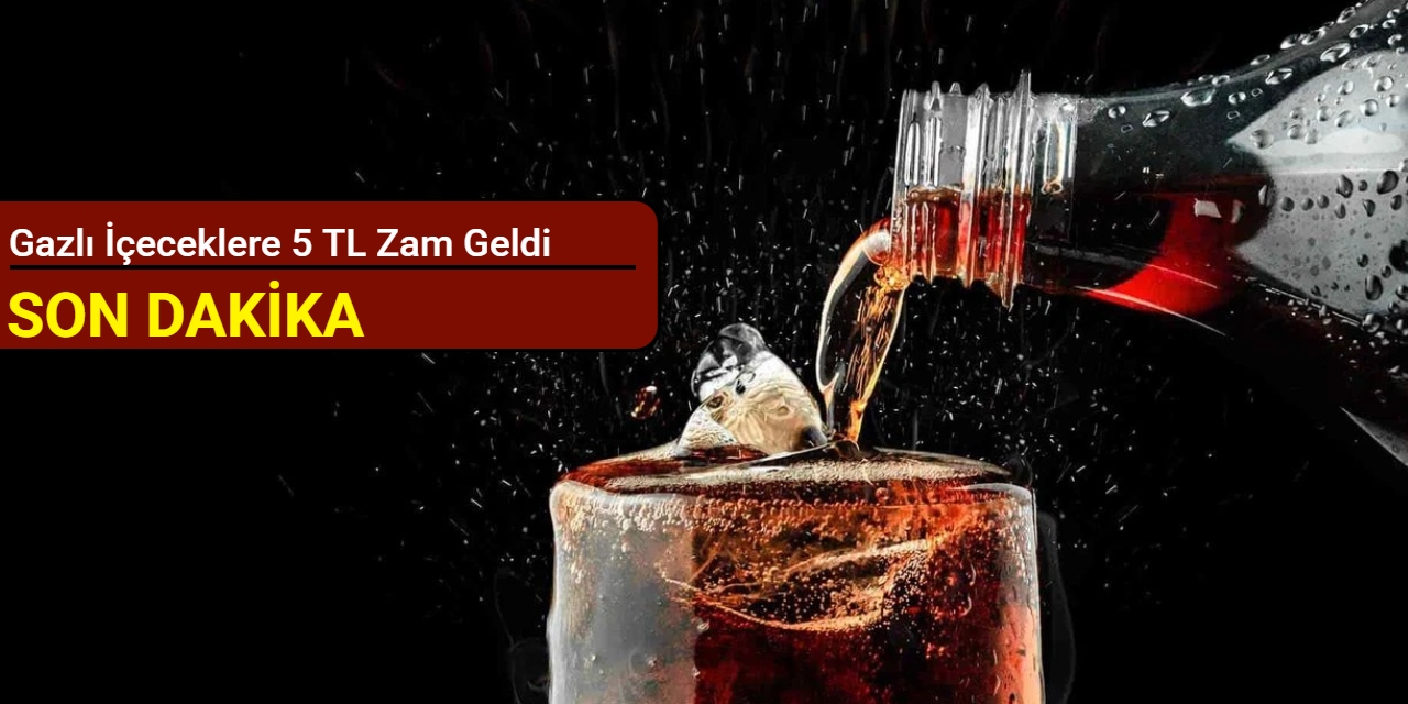 Gazlı içeceklere 5 TL zam geldi