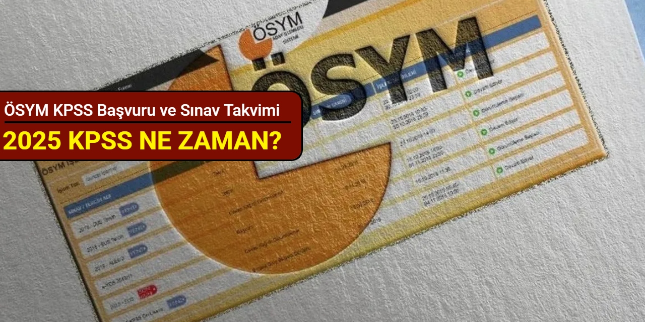 2025 KPSS ne zaman? ÖSYM KPSS başvuru ve sınav takvimi