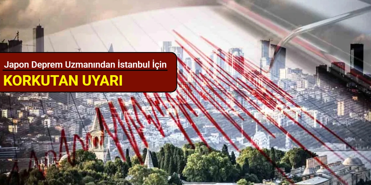Japon deprem uzmanından İstanbul için korkutan uyarı