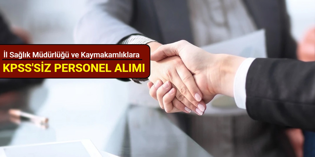 İl Sağlık Müdürlüğü ve Kaymakamlıklara KPSS'siz 475 personel alımı yapılacak
