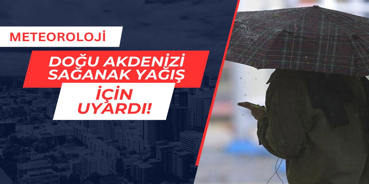 Meteoroloji Doğu Akdeniz'i sağanak yağış için uyardı