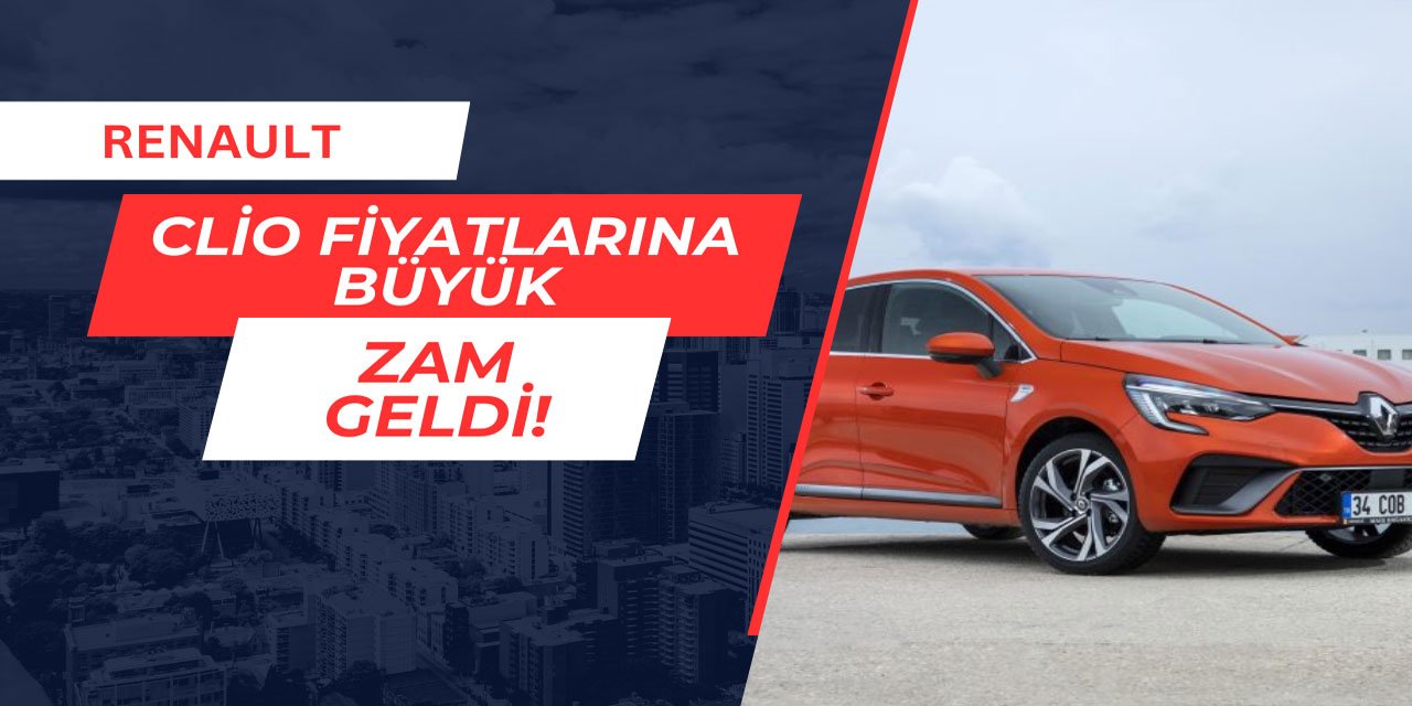 Renault Clio fiyatlarına zam geldi: İşte yeni fiyat listesi Mayıs 2025