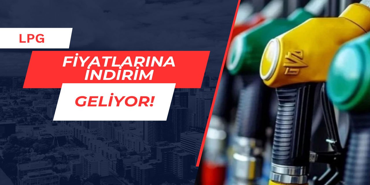 LPG fiyatlarına indirim geliyor