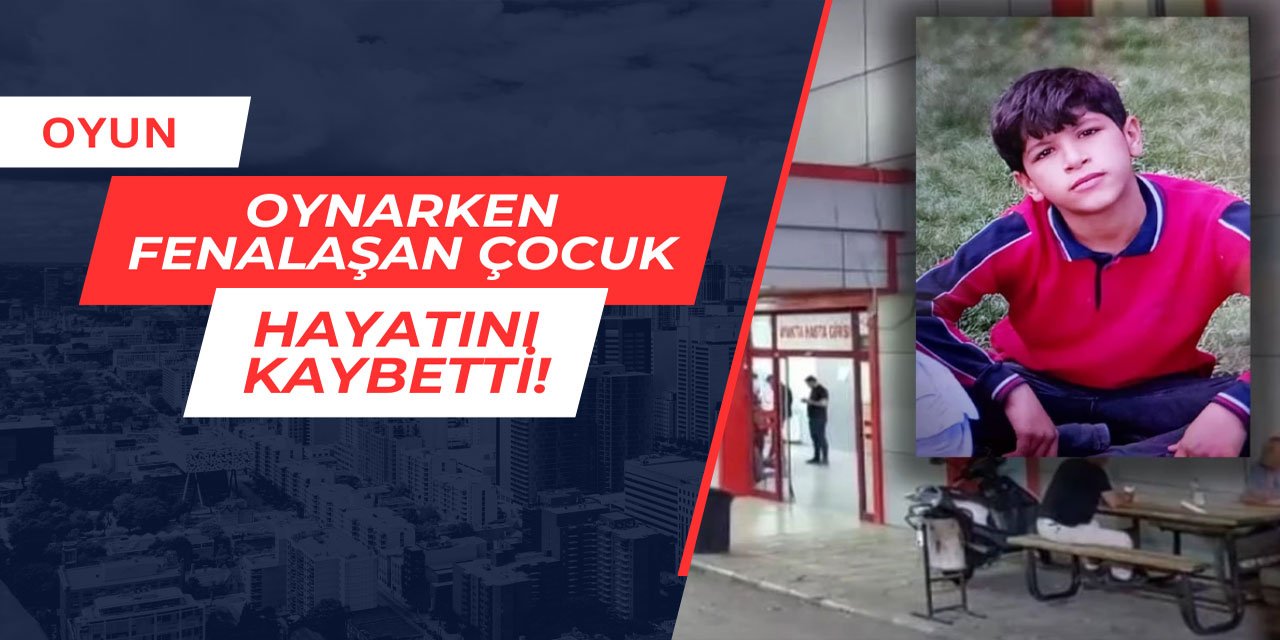 Oyun oynarken fenalaşan çocuk, hayatını kaybetti
