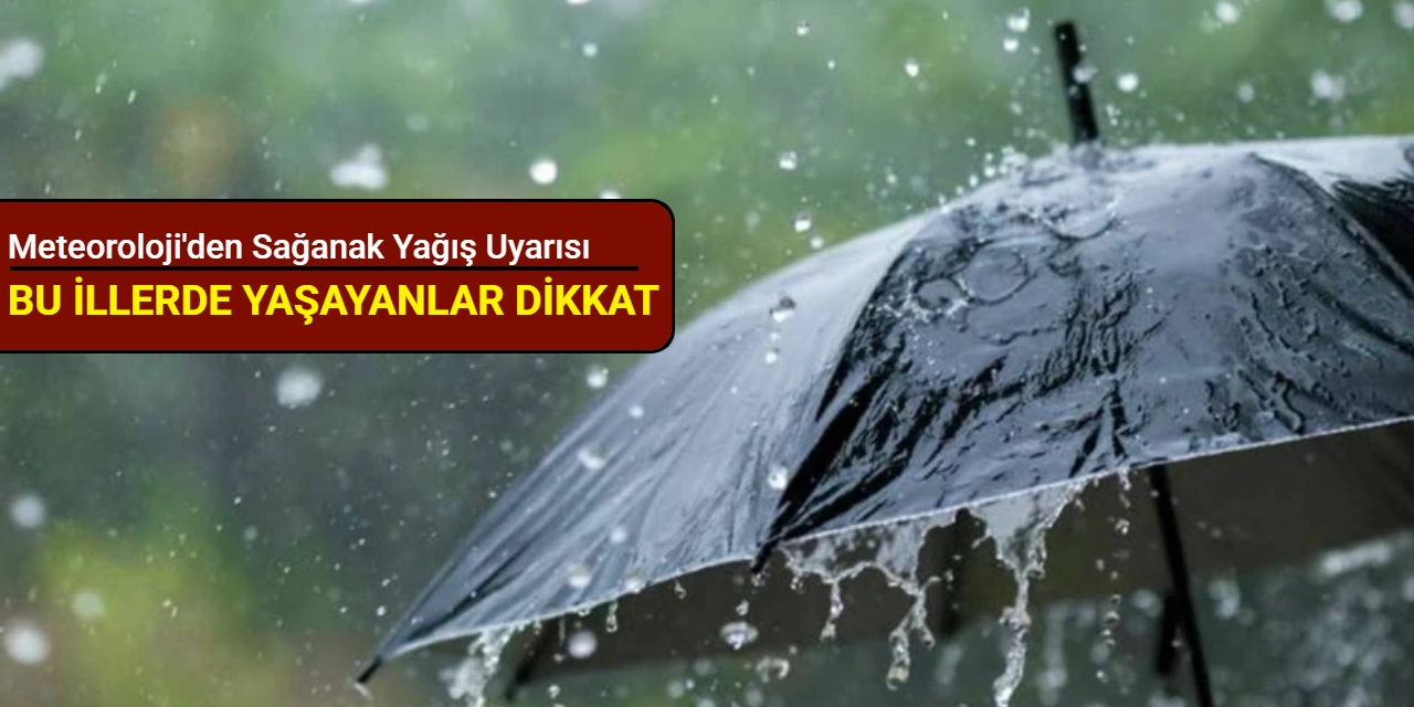 Meteoroloji'den sağanak yağış uyarısı