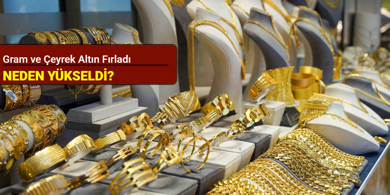 Gram ve çeyrek altın fırladı: Neden yükseldi? (6 Mayıs 2025)
