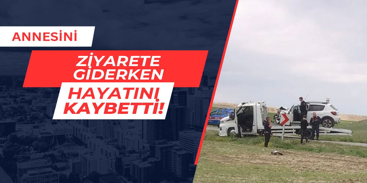 Annesini ziyarete giderken, hayatını kaybetti