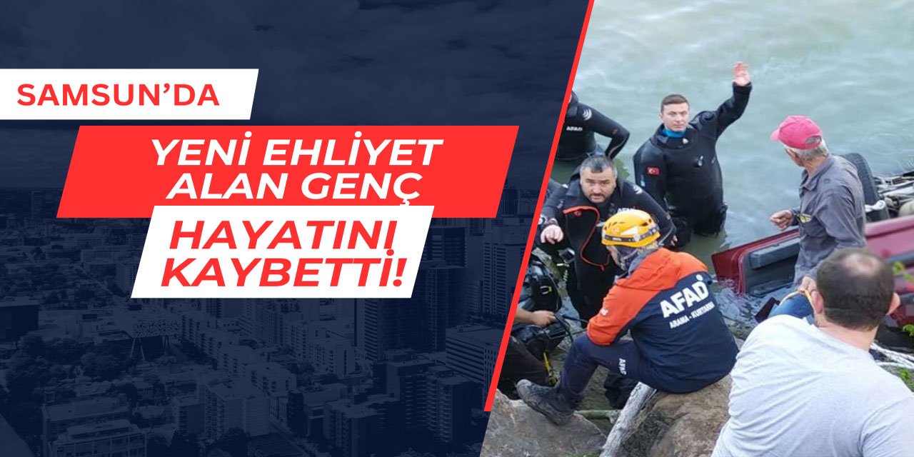 Samsun'da yeni ehliyet alan genç, kazada hayatını kaybetti