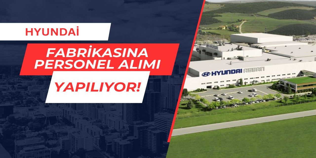 Hyundai fabrikasına personel alımı yapılıyor Mayıs 2025