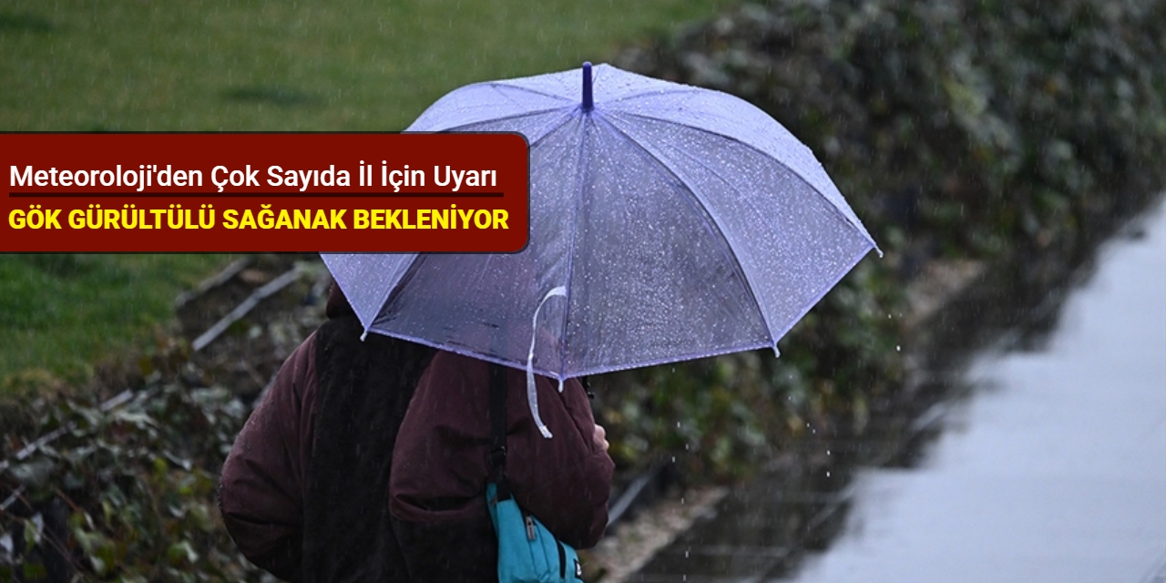 Meteoroloji'den çok sayıda il için uyarı: Gök gürültülü sağanak bekleniyor