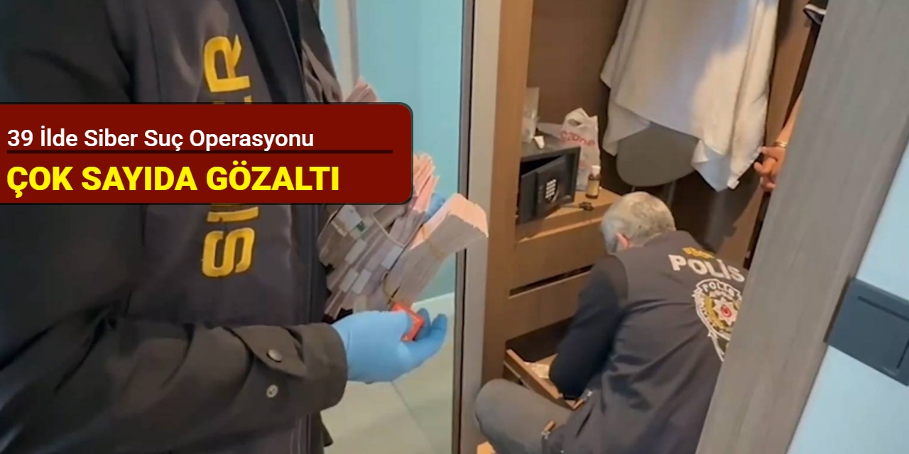 39 ilde siber suç operasyonu: Çok sayıda gözaltı