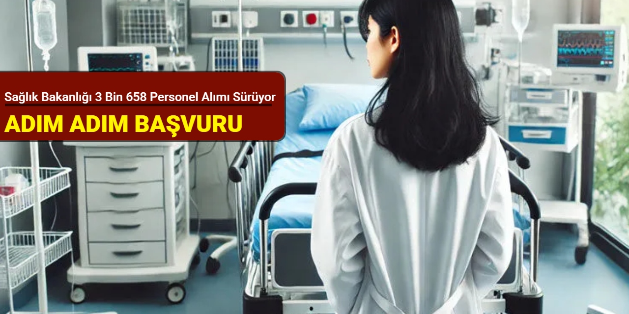Sağlık Bakanlığı 3 bin 658 personel alımı başvurusu sürüyor: Kadrolar ve adım adım başvuru 2025