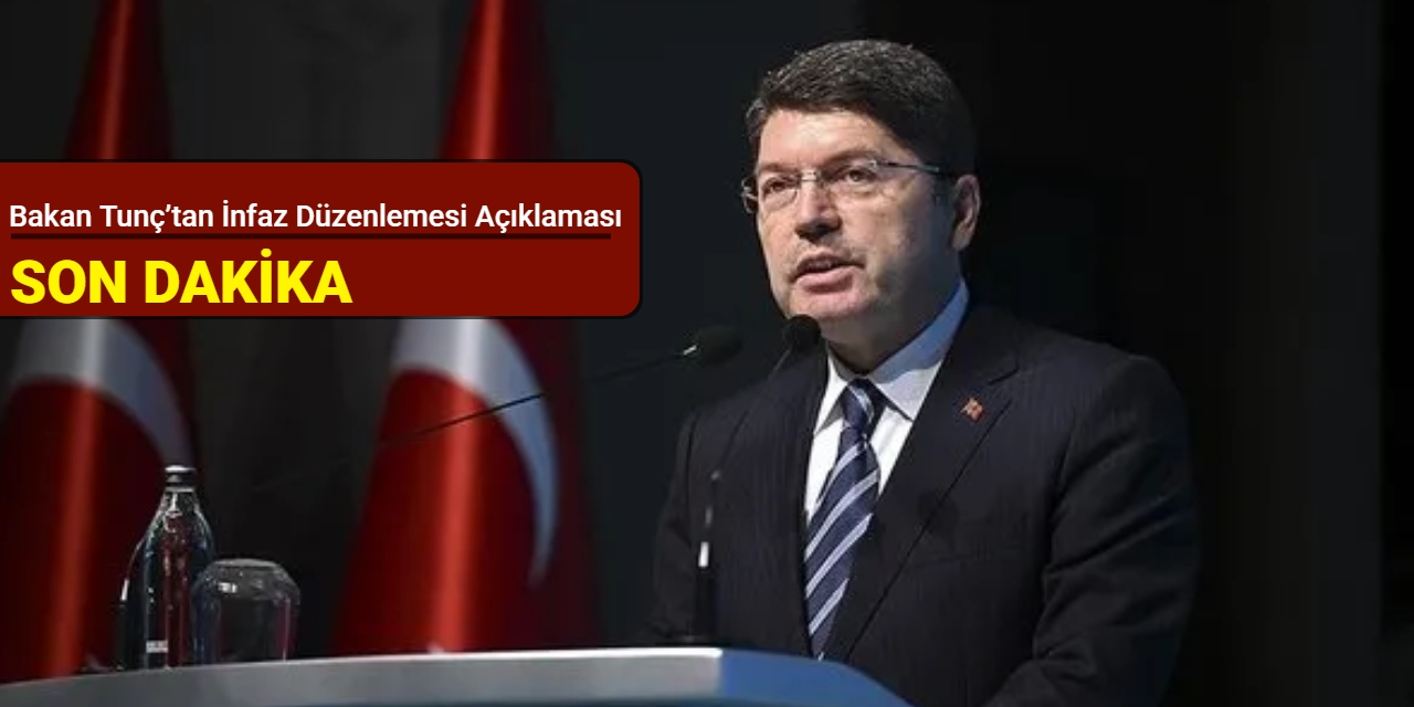 Bakan Tunç’tan infaz düzenlemesi açıklaması