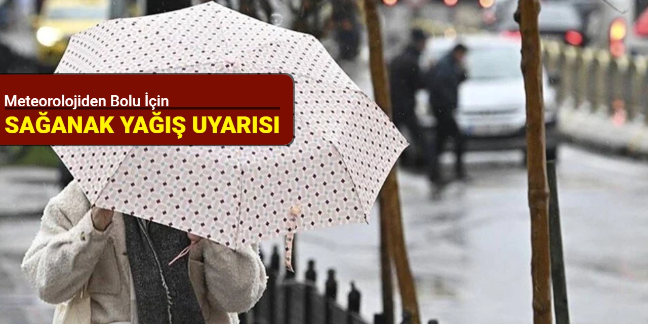 Meteorolojiden Bolu için sağanak uyarısı