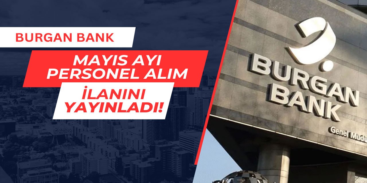 Burgan Bank Mayıs ayı personel alım ilanını duyurdu