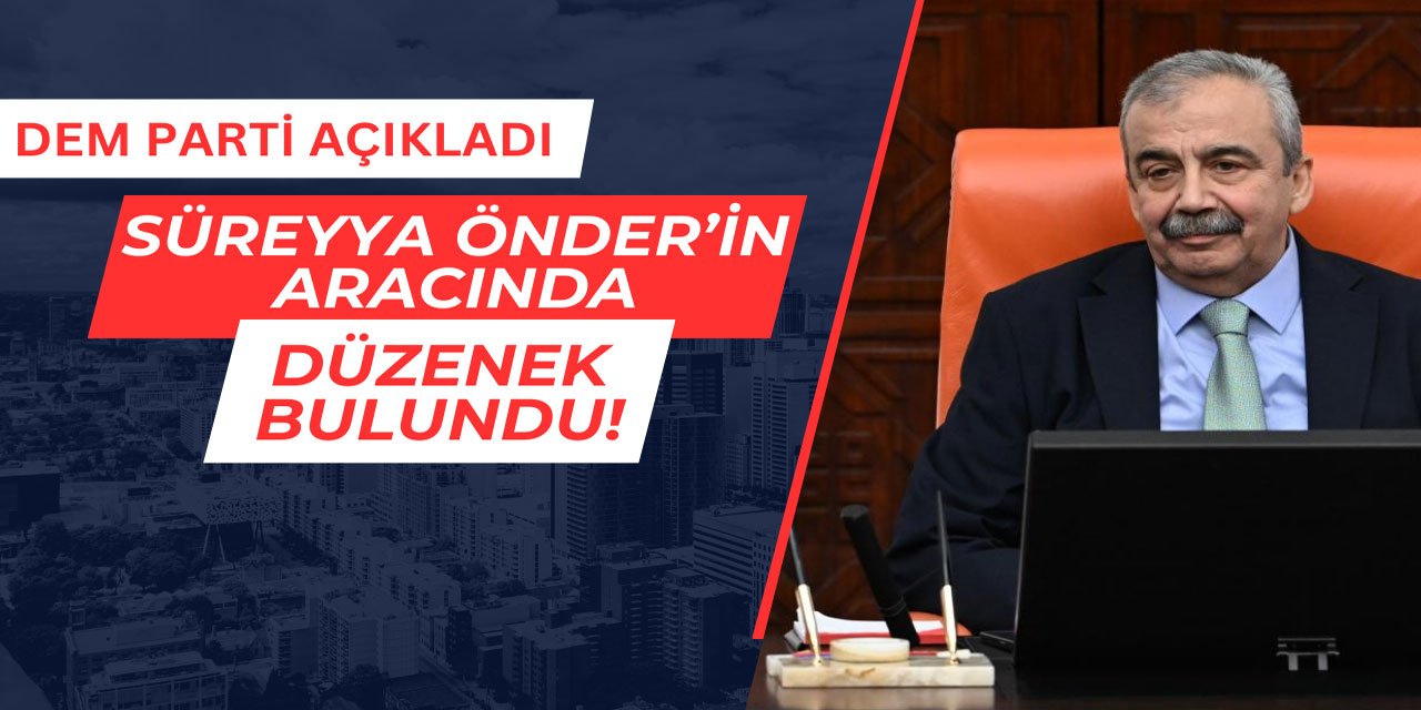 Sırrı Süreyya Önder'in aracında bombalı düzenek bulundu