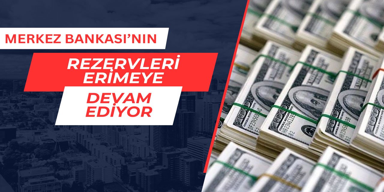 Merkez Bankası'nın rezervleri erimeye devam ediyor