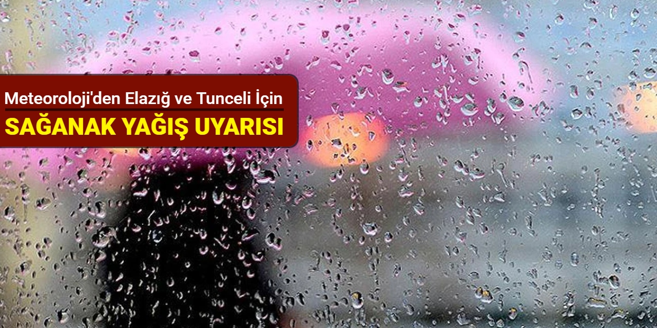Meteoroloji'den Elazığ ve Tunceli için uyarı