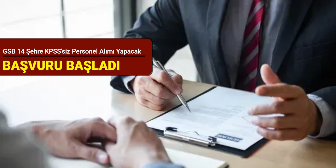 GSB 14 şehre KPSS'siz personel alımı yapacak: Başvuru başladı 2025