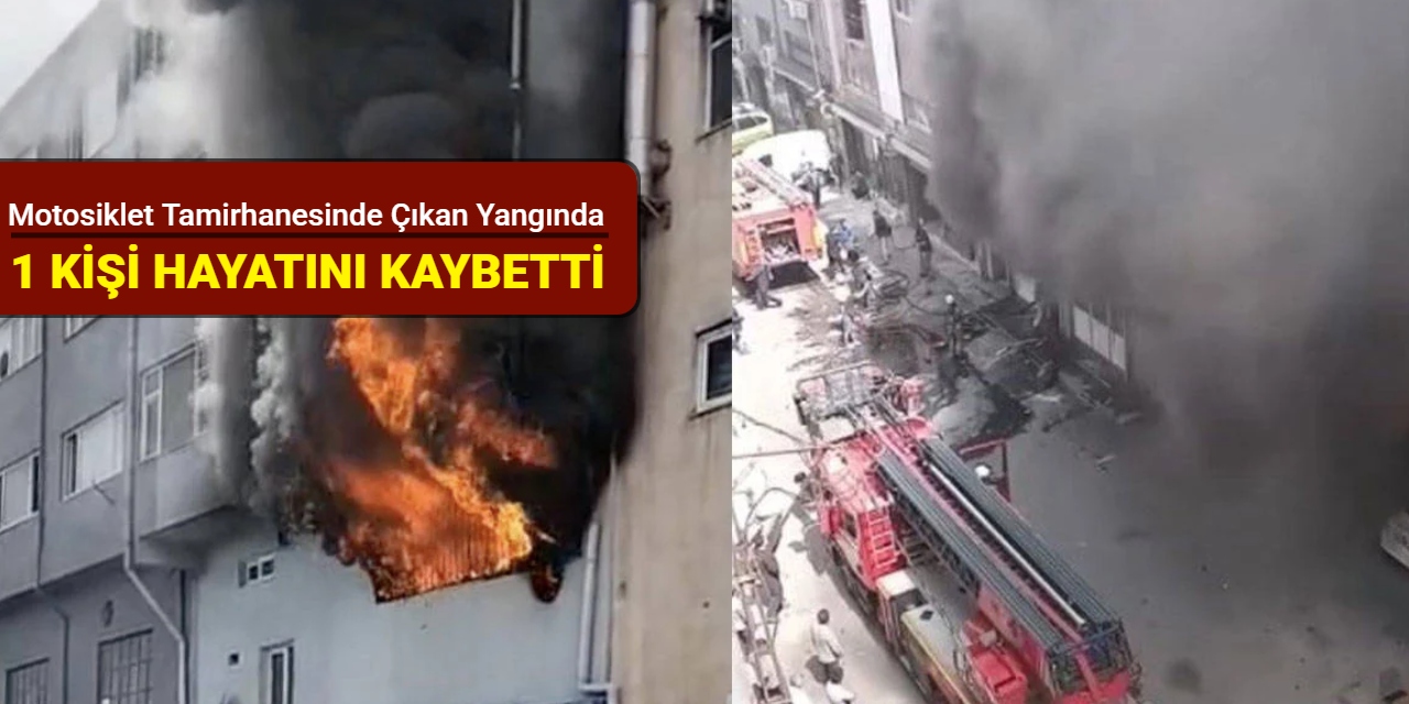 Motosiklet tamirhanesinde çıkan yangında 1 kişi hayatını kaybetti