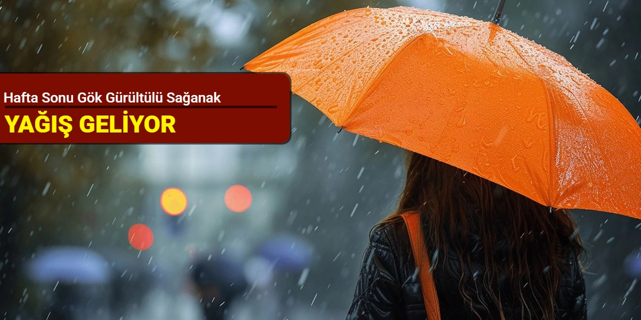Hafta sonu gök gürültülü sağanak yağış geliyor