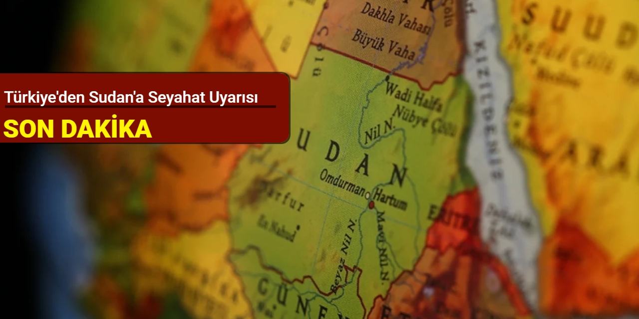 Türkiye'den Sudan'a seyahat uyarısı