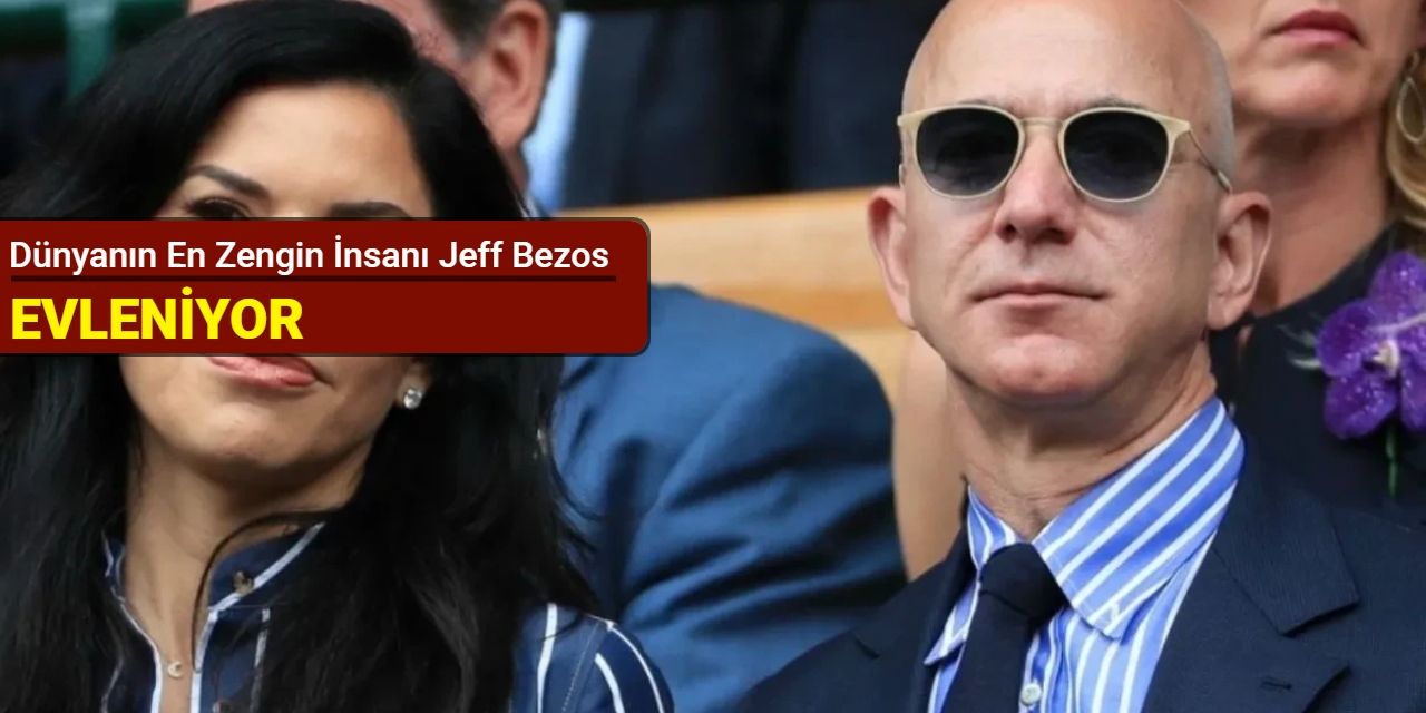 Dünyanın en zengin insanı Jeff Bezos evleniyor