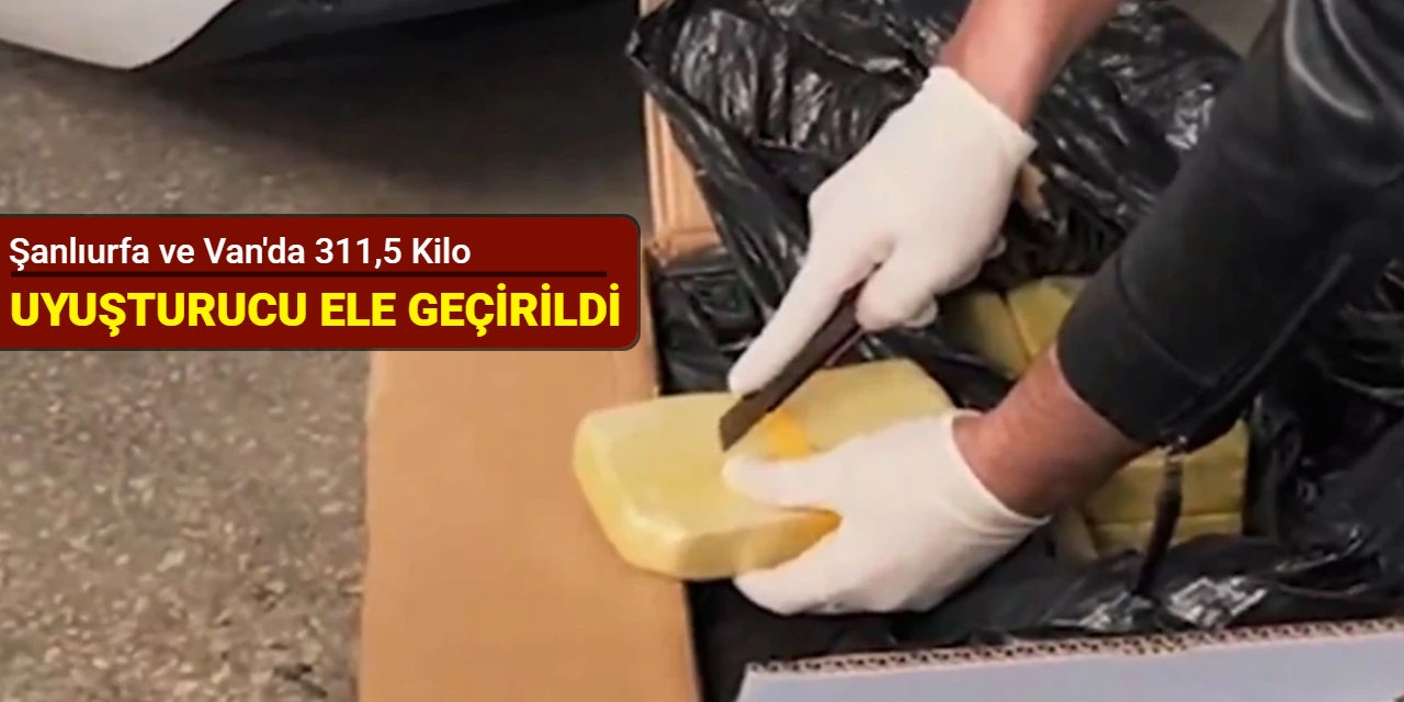 Şanlıurfa ve Van'da 311,5 kilo uyuşturucu ele geçirildi