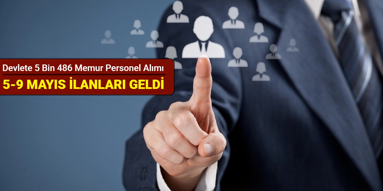 5-9 Mayıs haftası ilanları: Devlete 5 bin 486 memur personel işçi alımı yapılacak