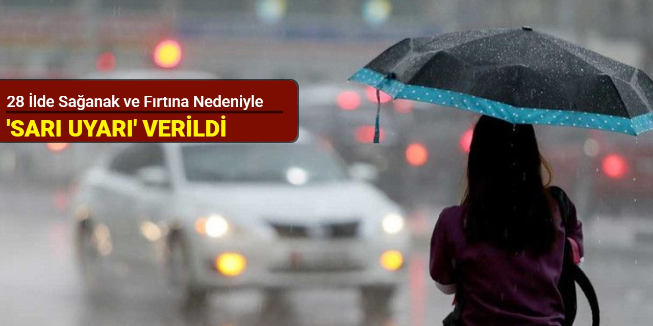 28 ilde sağanak ve fırtına nedeniyle 'sarı uyarı' verildi