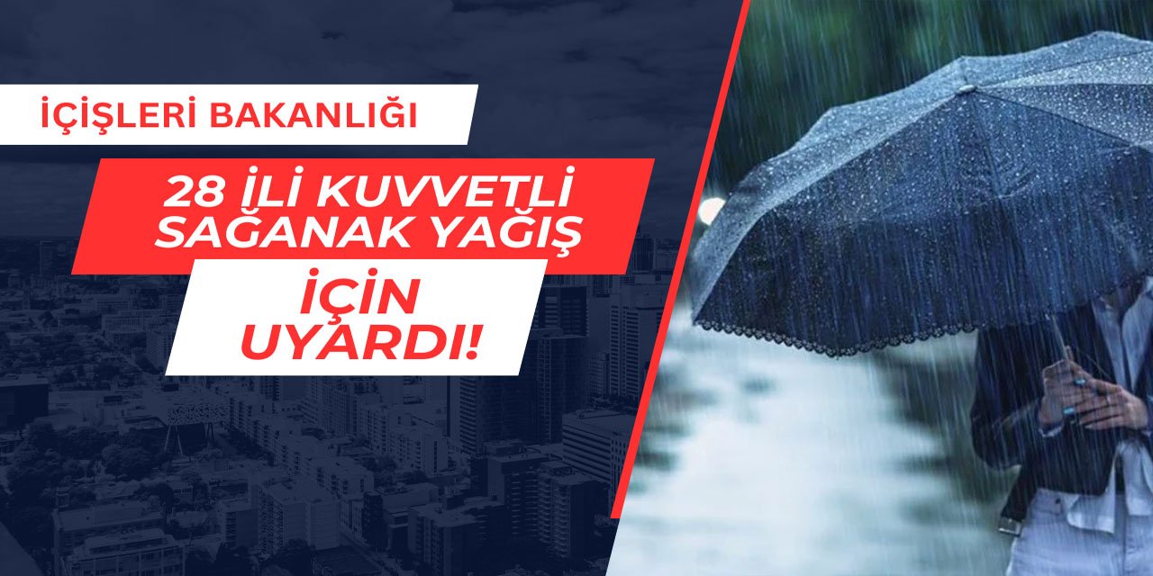İçişleri Bakanlığı 28 ili sağanak yağış için uyardı
