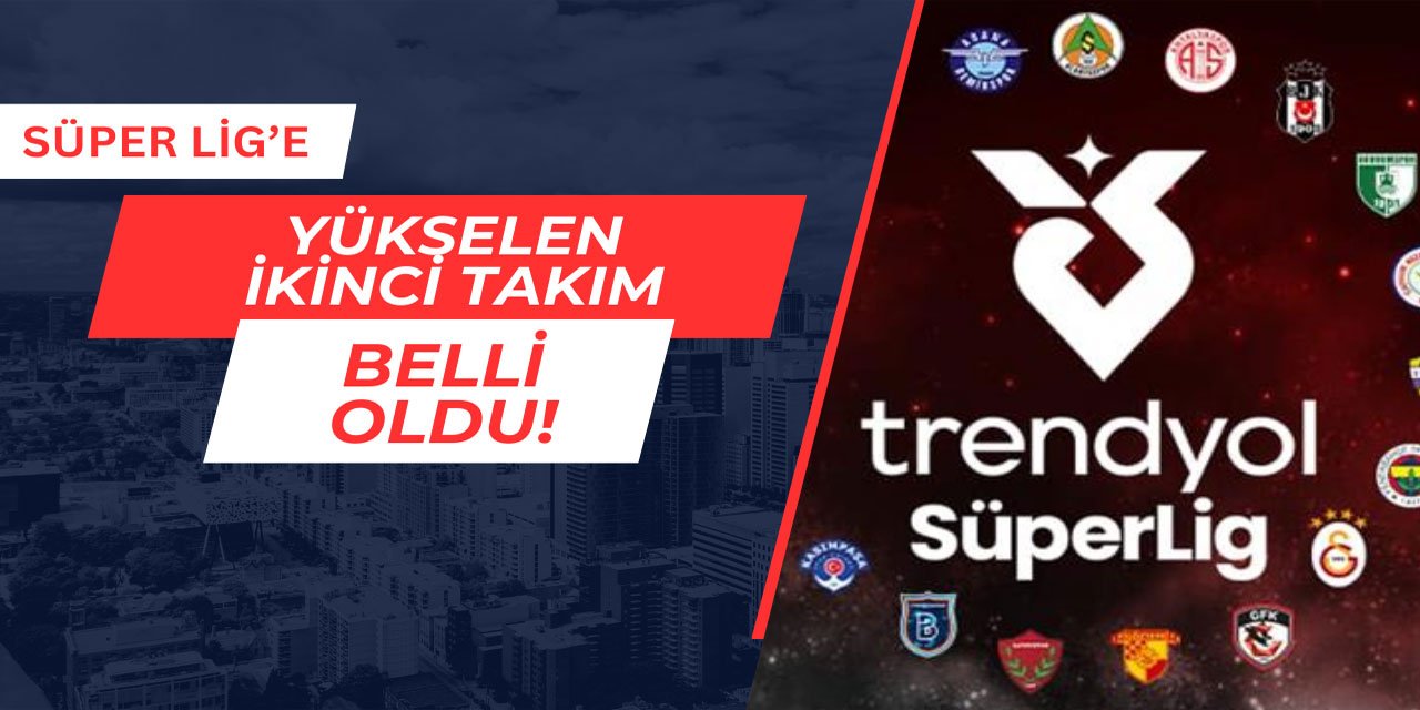 Süper Lig'e çıkan ikinci takım belli oldu