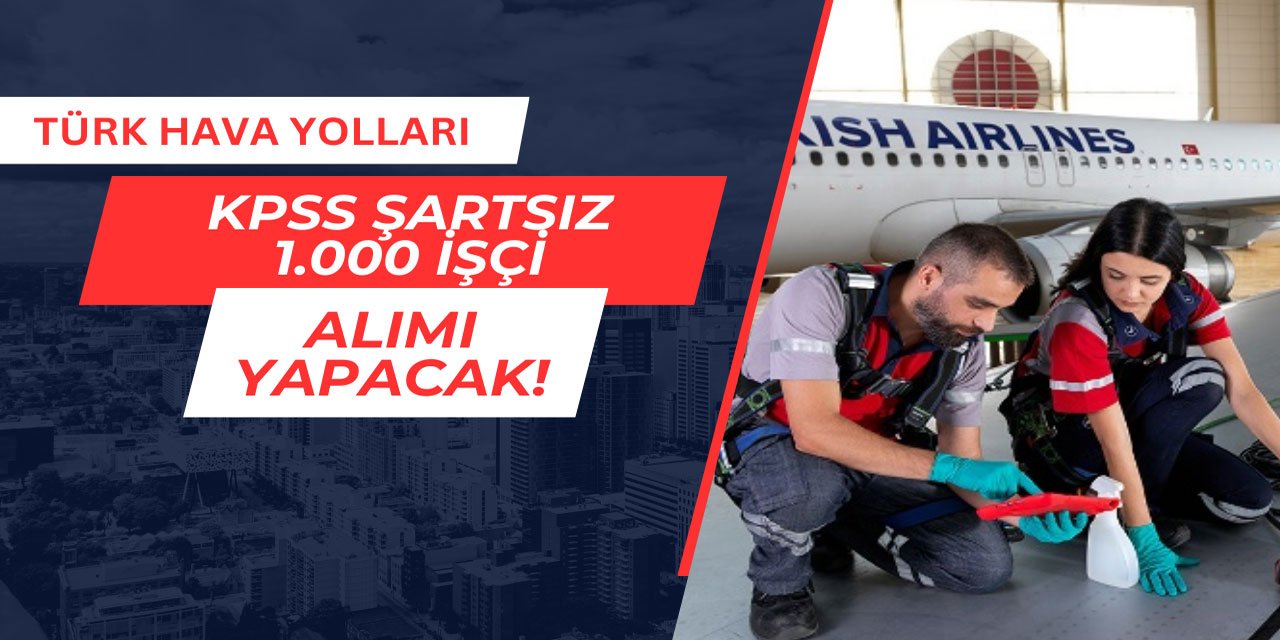 THY KPSS'siz 1.000 işçi alımı yapacak