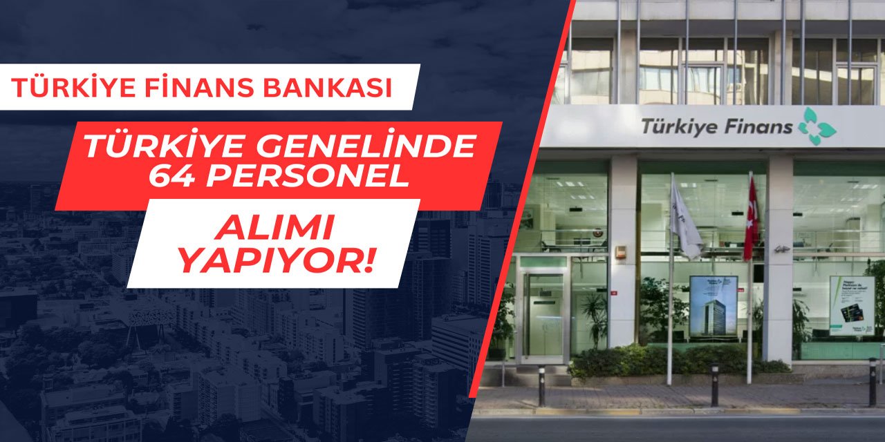 Türkiye Finans Bankası 64 personel alımı yapıyor Mayıs 2025