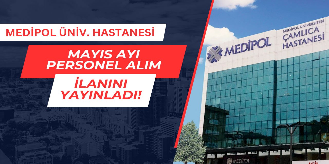 Medipol Üniversitesi Hastanesi personel alımı yapıyor Mayıs 2025