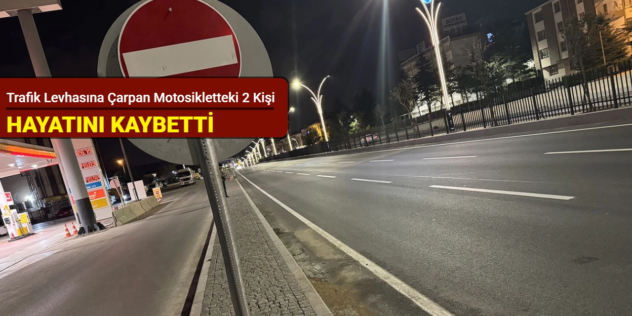 Başkentte acı kaza: Trafik levhasına çarpan motosikletteki 2 kişi hayatını kaybetti