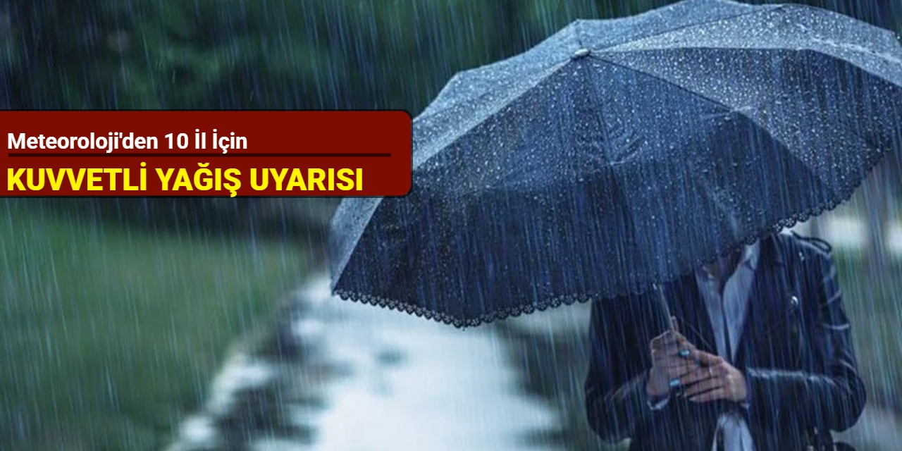 Meteoroloji'den 10 il için kuvvetli yağış uyarısı