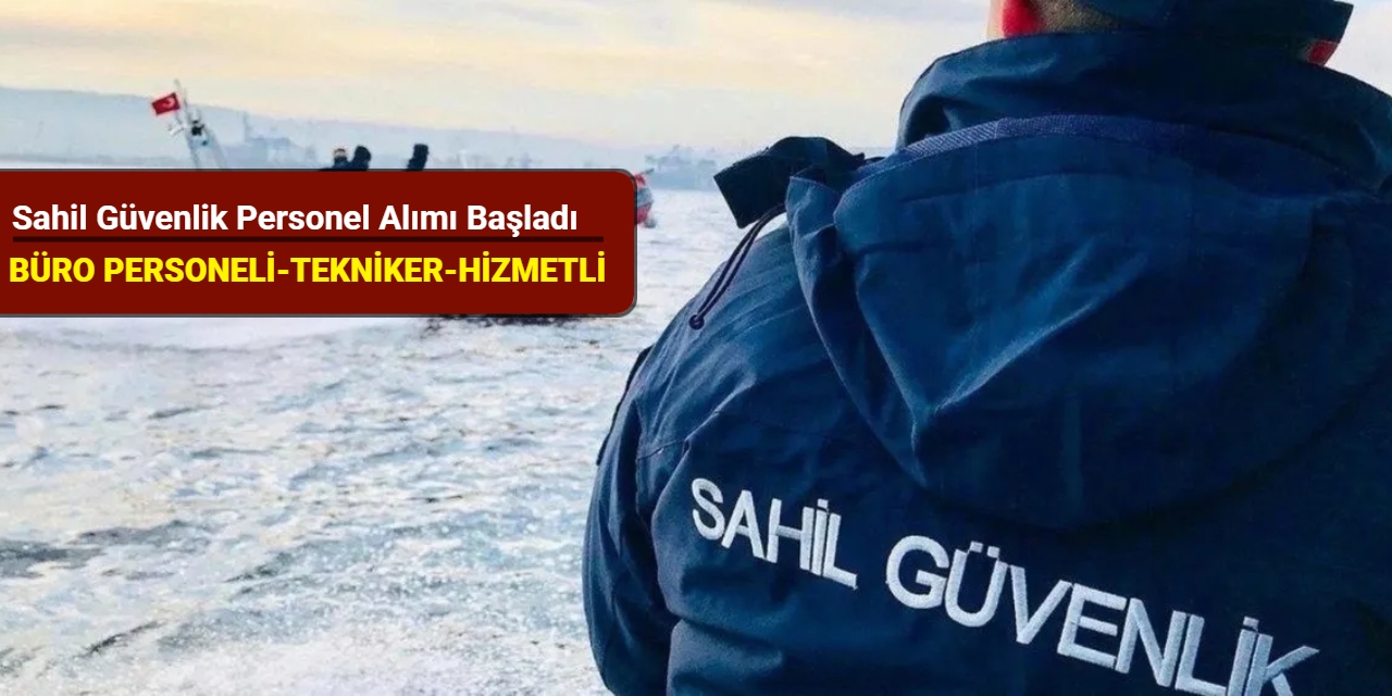Sahil Güvenlik Komutanlığı personel alımı başvuru ekranı açıldı 2025