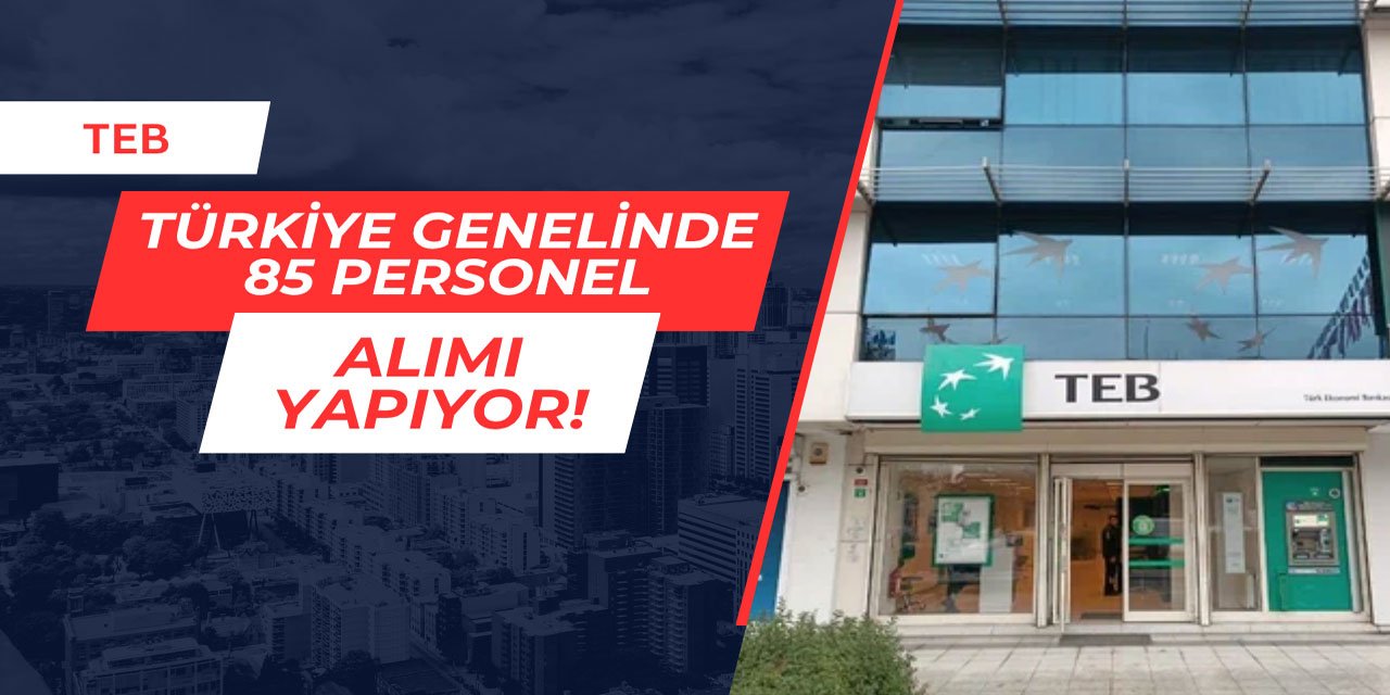 TEB Türkiye genelinde 85 personel alımı yapıyor Mayıs 2025