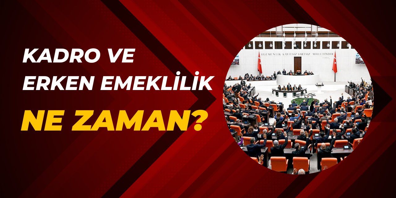 Kadro ve erken emeklilik ne zaman? İşte ulaştığımız bilgiler