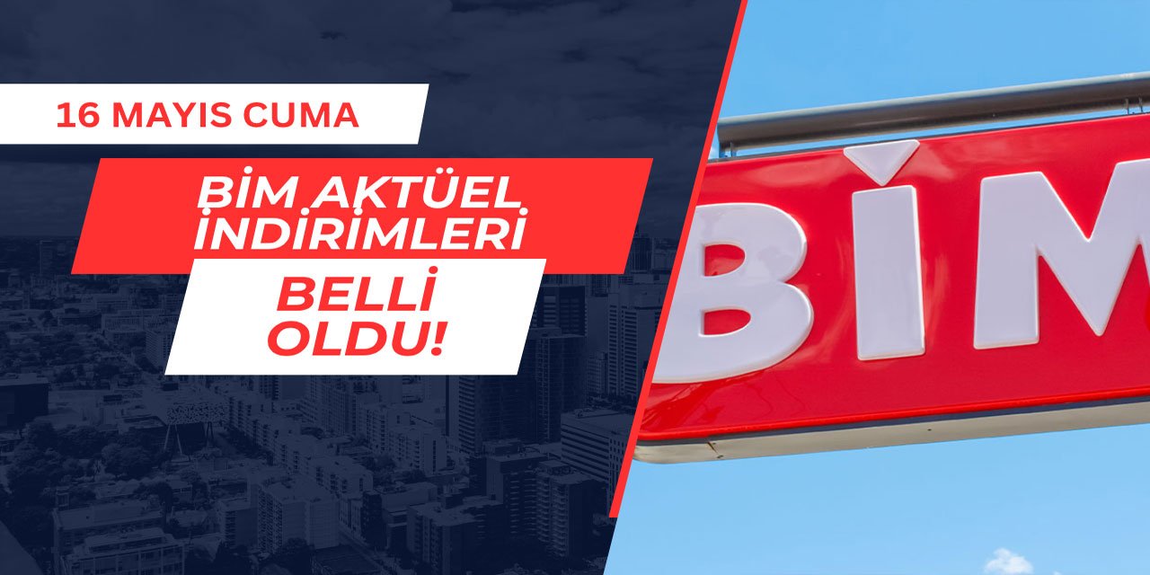 16 Mayıs 2025 BİM aktüel indirimleri belli oldu