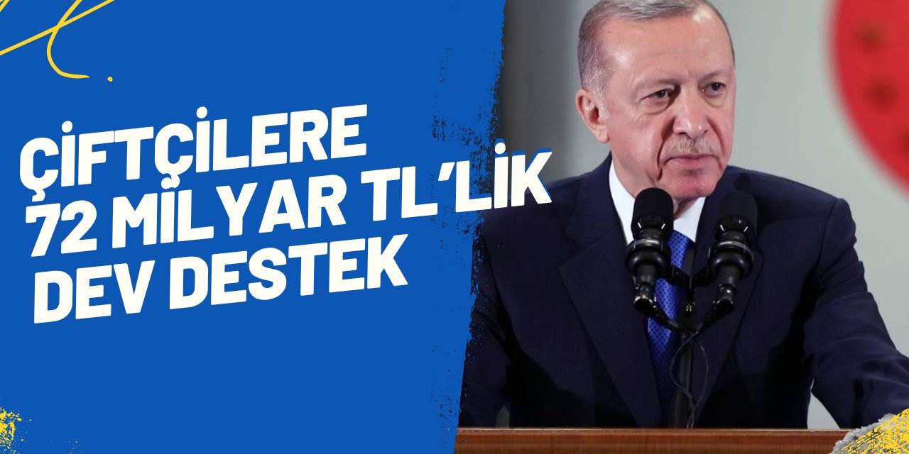 Erdoğan çiftçilere müjdeyi verdi: Başvuru yapan çiftçilere 72.7 milyar TL'lik dev destek