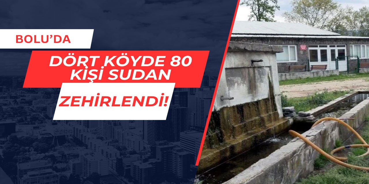 Bolu'da dört köyde 80 kişi sudan zehirlendi